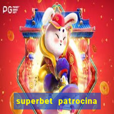 superbet patrocina quais times