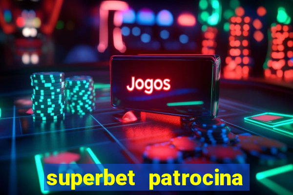 superbet patrocina quais times