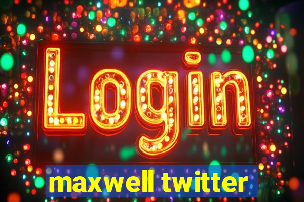 maxwell twitter