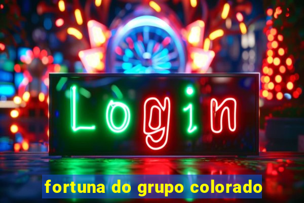 fortuna do grupo colorado