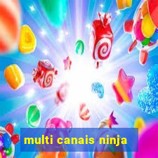 multi canais ninja