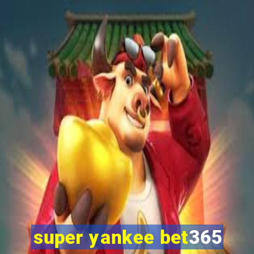 super yankee bet365