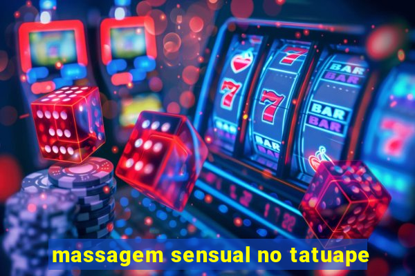 massagem sensual no tatuape