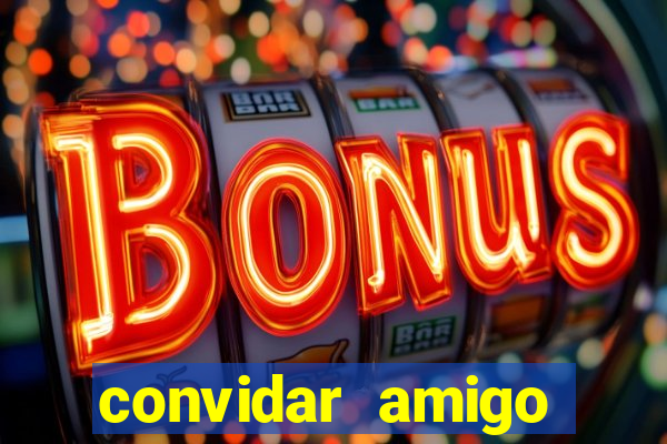 convidar amigo estrela bet