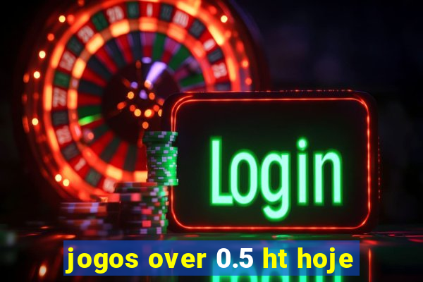 jogos over 0.5 ht hoje