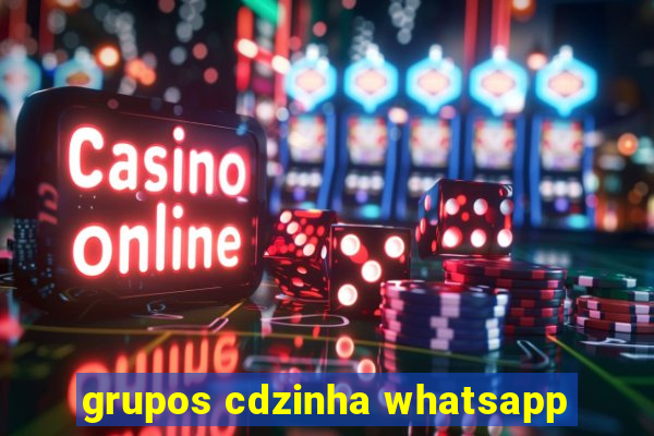 grupos cdzinha whatsapp