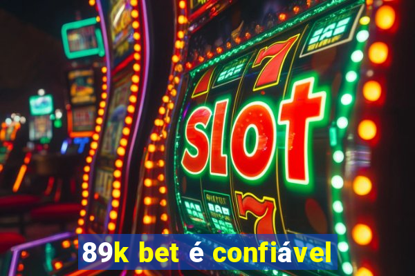 89k bet é confiável