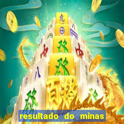 resultado do minas cap hoje