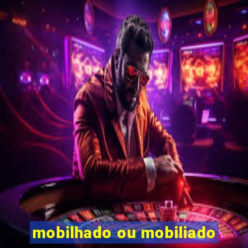 mobilhado ou mobiliado