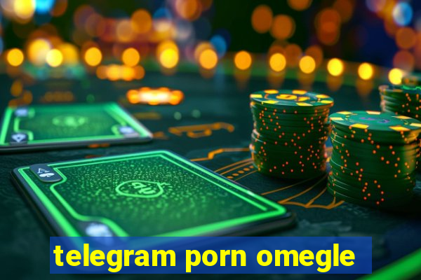 telegram porn omegle