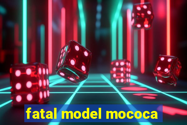 fatal model mococa