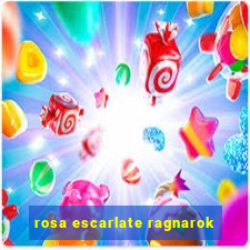 rosa escarlate ragnarok