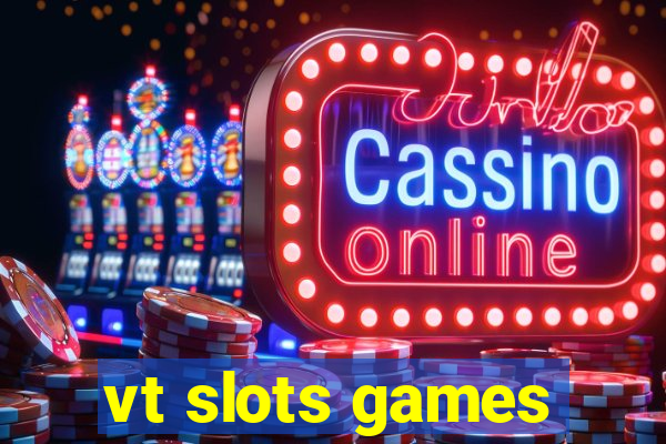 vt slots games