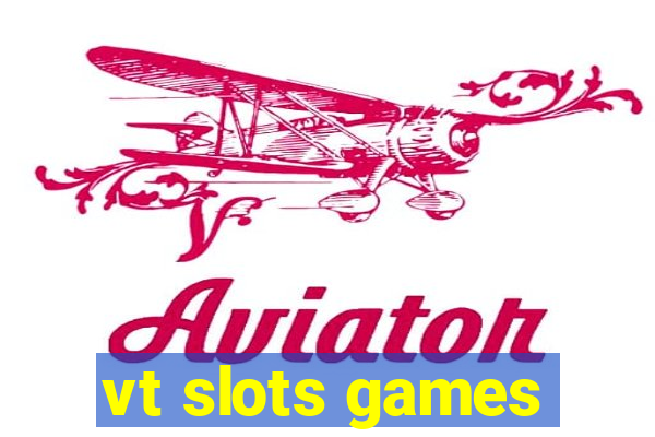 vt slots games