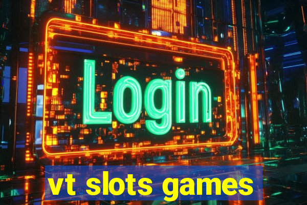 vt slots games