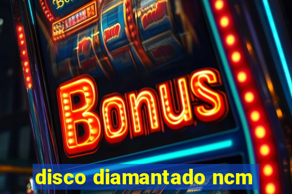 disco diamantado ncm