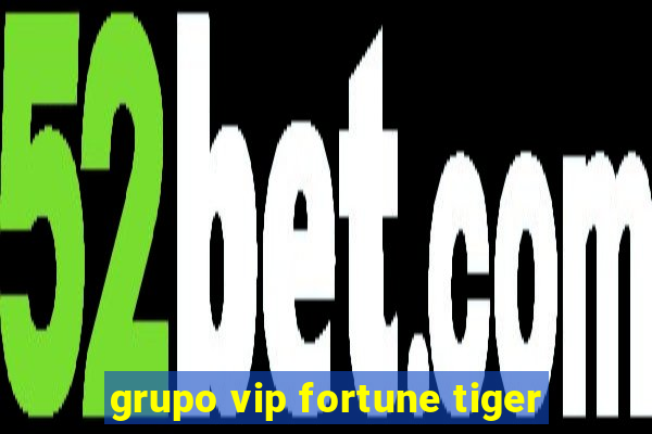 grupo vip fortune tiger