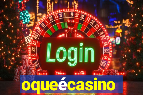 oqueécasino