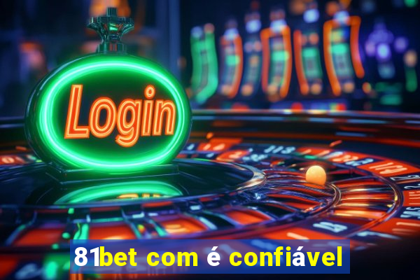 81bet com é confiável