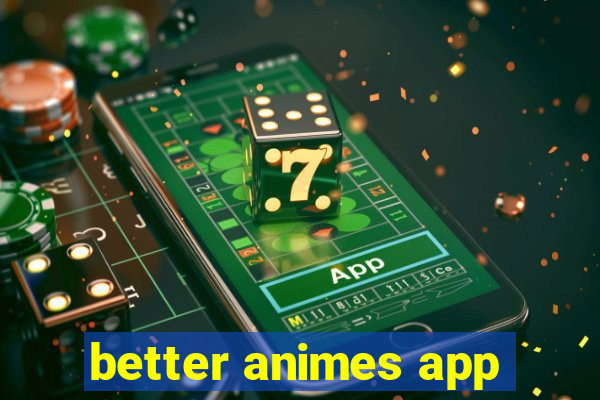 better animes app