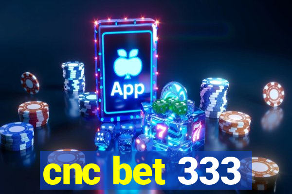 cnc bet 333