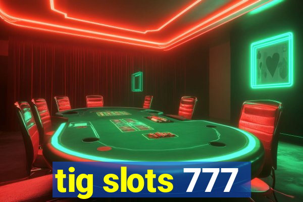 tig slots 777