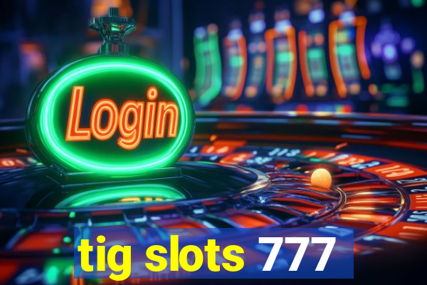 tig slots 777