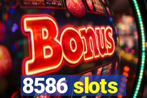 8586 slots