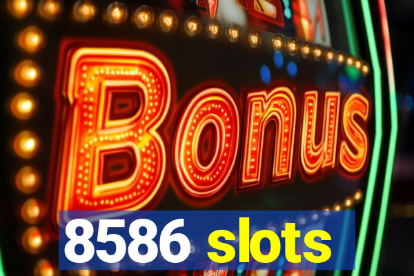 8586 slots