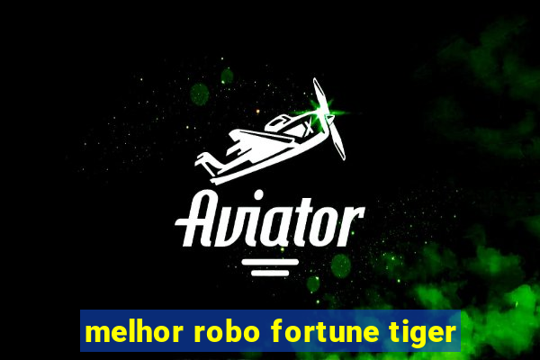 melhor robo fortune tiger