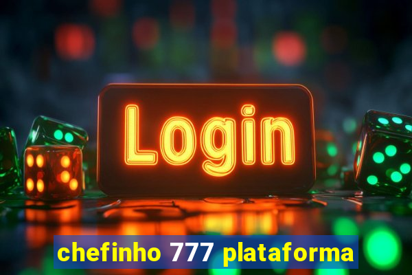 chefinho 777 plataforma