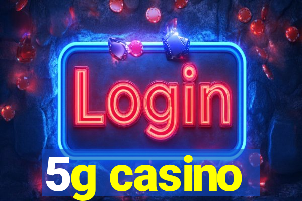 5g casino