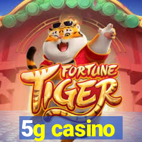 5g casino