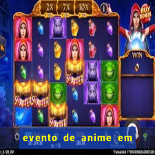 evento de anime em sp hoje