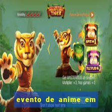 evento de anime em sp hoje