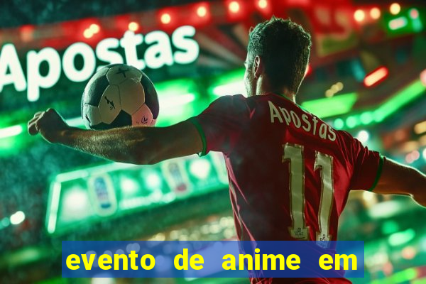 evento de anime em sp hoje