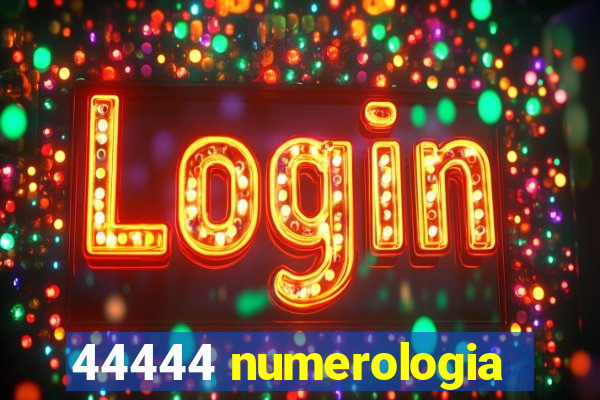 44444 numerologia