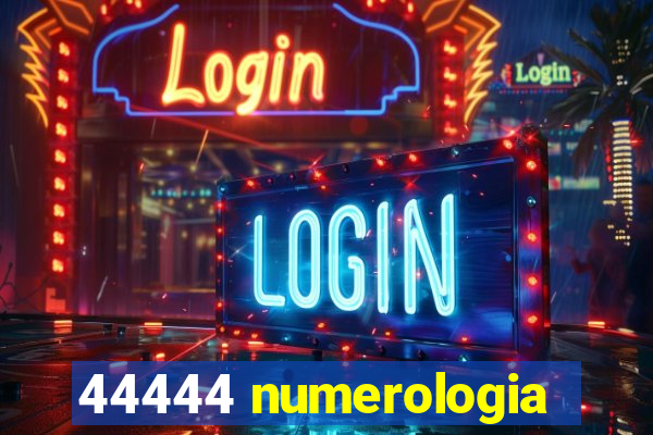 44444 numerologia