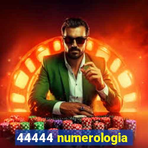 44444 numerologia