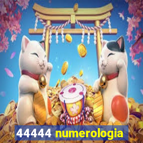 44444 numerologia