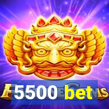 5500 bet