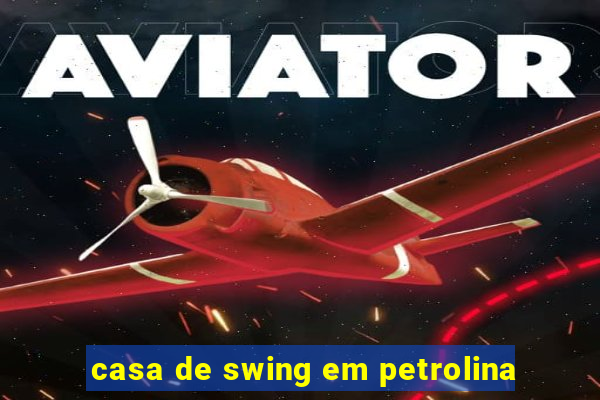 casa de swing em petrolina