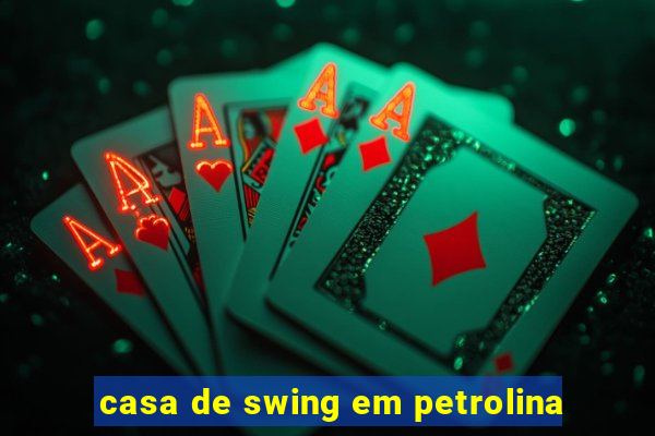 casa de swing em petrolina