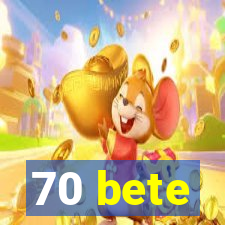 70 bete