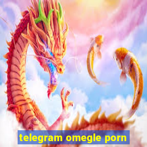 telegram omegle porn