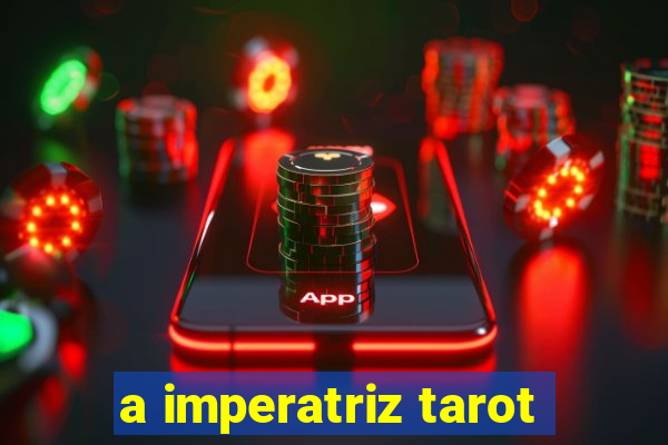 a imperatriz tarot