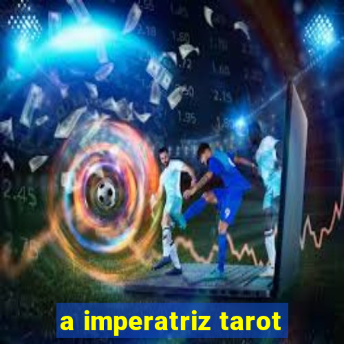 a imperatriz tarot