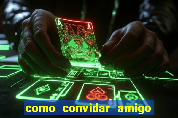 como convidar amigo no vai de bet