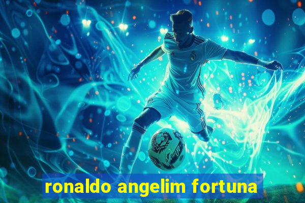 ronaldo angelim fortuna