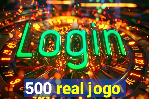 500 real jogo